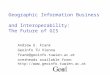 Geographic Information Business and Interoperability: The Future of GIS Andrew U. Frank Geoinfo TU Vienna frank@geoinfo.tuwien.ac.at overheads available