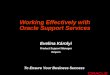 To Ensure Your Business Success Working Effectively with Oracle Support Services Evelina Károlyi Product Support Manager Bulgaria