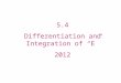 5.4 Differentiation and Integration of “E” 2012 The Natural Exponential Function The function f(x) = ln x is increasing on its entire domain, and therefore