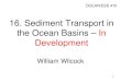 16. Sediment Transport in the Ocean Basins – In Development William Wilcock OCEAN/ESS 410 1
