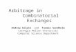 Arbitrage in Combinatorial Exchanges Andrew Gilpin and Tuomas Sandholm Carnegie Mellon University Computer Science Department