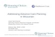Addressing Advance Care Planning in Wisconsin The name “Honoring Choices Wisconsin” is used under license from Twin Cities Medical Society Foundation