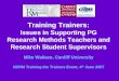 Training Trainers: Issues in Supporting PG Research Methods Teachers and Research Student Supervisors Mike Wallace, Cardiff University NCRM Training the