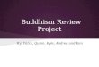 Buddhism Review Project By: Patra, Quinn, Kyle, Andrea and Ken