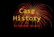 Case History By Dr.Mohamed Barakat. Introduction * In general, and simple words, case history is nothing but an evaluation of the patient prior to dental