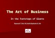 The Art of Business In the Footsteps of Giants Raymond T. Yeh, Ph.D with Stephanie H. Yeh