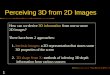 1 Perceiving 3D from 2D Images How can we derive 3D information from one or more 2D images? There have been 2 approaches: 1. intrinsic images: a 2D representation