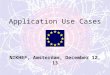 Application Use Cases NIKHEF, Amsterdam, December 12, 13