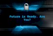 Future is Ready. Are You?. A Glimpse into the Future of networks…