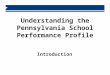 Understanding the Pennsylvania School Performance Profile Introduction