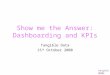 Show me the Answer: Dashboarding and KPIs Tangible Data 15 th October 2008