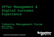 Schneider Electric Company Confidential – Do Not Distribute Offer Management & Digital Customer Experience Industry Management Forum Matt O’Kane November