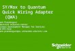 SY/Max to Quantum Quick Wiring Adapter (QWA) Frank Prendergast Industrial Solution Center Business Development Manager for Services 978-975-9122 frank.prendergast@us.schneider-electric.com