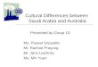 Cultural Differences between Saudi Arabia and Australia Presented by Group 10: Ms. Piyarat Sripusitto Mr. Rachod Prayong Mr. Jens Leichnitz Ms. Min Yuan