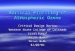 Vertical Profiling of Atmospheric Ozone Critical Design Review Western State College of Colorado Sarah Kampf Keith Nunn Brian Webb 04/02/04