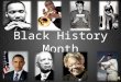 Black History Month Dr. Carter G. Woodson “Father of Black History” Began the celebration of Negro History Week – He chose the second week of February
