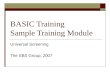 BASIC Training Sample Training Module Universal Screening The SBS Group, 2007