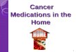 Cancer Medications in the Home Cancer Medications in the Home 1