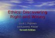 Ethics: Discovering Right and Wrong Louis J. Pojman and James Fieser Seventh Edition