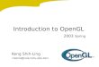 Introduction to OpenGL Keng Shih-Ling 2003 Spring