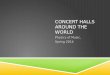 CONCERT HALLS AROUND THE WORLD Physics of Music, Spring 2014