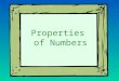 Properties of Numbers We’ll learn 4 properties: Commutative Property Associative Property Distributive Property Identity