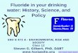 SOT – Fluoride - History – 02/11/10 Fluoride in your drinking water: History, Science, and Policy ENV H 472 A - ENVIRONMENTAL RISK AND SOCIETY Class 12