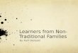 Learners from Non- Traditional Families By: Karli Dempski