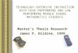 TECHNOLOGY-INTENSIVE INSTRUCTION WITH HIGH PERFORMING AND LOW PERFORMING MIDDLE SCHOOL MATHEMATICS STUDENTS Master’s Thesis Research James P. Dildine,