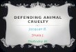 DEFENDING ANIMAL CRUELTY Jocquan B. Shala J. DeAndre W