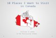 10 Places I Want to Visit in Canada Gillian O’Laney In No Particular Order