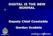 NOT PROTECTIVELY MARKED DIGITAL IS THE NEW NORMAL Deputy Chief Constable Gordon Scobbie