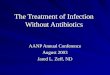 The Treatment of Infection Without Antibiotics AANP Annual Conference August 2003 Jared L. Zeff, ND
