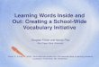 Learning Words Inside and Out: Creating a School-Wide Vocabulary Initiative Douglas Fisher and Nancy Frey San Diego State University Fisher, D., & Frey,