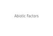 Abiotic Factors. (go outside and make list) Biotic (living)Abiotic (non- living)