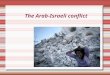 The Arab-Israeli conflict. The cause of the conflict His home is in the 40th years of XX century and is connected with the problem of the establishment