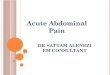 DR SATTAM ALENEZI EM CONSULTANT Acute Abdominal Pain