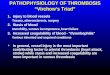 PATHOPHYSIOLOGY OF THROMBOSIS “Virchow’s Triad” 1.Injury to blood vessels Trauma, atherosclerosis, surgery 2.Stasis of blood Immobility, venous incompetence,