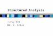 Structured Analysis Infsy 570 Dr. R. Ocker. What is structured analysis? n It focuses on specifying what the system or application is required to do