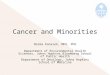 Cancer and Minorities Norma Kanarek, MPH, PhD Department of Environmental Health Sciences, Johns Hopkins Bloomberg School of Public Health Department of