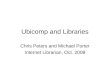 Ubicomp and Libraries Chris Peters and Michael Porter Internet Librarian, Oct. 2008