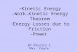 -Kinetic Energy -Work-Kinetic Energy Theorem -Energy Losses due to Friction -Power AP Physics C Mrs. Coyle