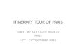 ITINERARY TOUR OF PARIS THREE DAY ART STUDY TOUR OF PARIS 17 TH – 19 TH OCTOBER 2013