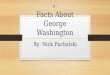 Facts About George Washington By: Nick Puchalski