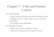 Chapter 7 - Folk and Popular Culture A. Folk Culture – Anglo American hearths and folk building traditions – Nonmaterial folk culture: food, music, medicines,