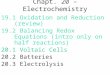 Chapt. 20 – Electrochemistry 19.1Oxidation and Reduction (review) 19.2Balancing Redox Equations (intro only on half reactions) 20.1Voltaic Cells 20.2