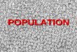 POPULATION. Earth’s Population A.Is around 7 BILLION and growing   B.Population