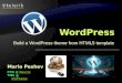 Build a WordPress theme from HTML5 template Mario Peshev CTO @ Devrix Devrix TMS @ OnTheGo OnTheGo