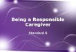 Standard 6. Name possible caregivers for children. List characteristics of a responsible caregiver. Describe the responsibilities of caregivers. continued