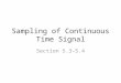 Sampling of Continuous Time Signal Section 5.3-5.4